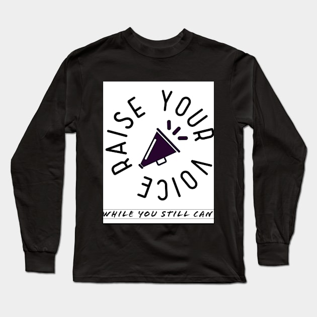 Raise your voice, while you still can Long Sleeve T-Shirt by Shell Photo & Design